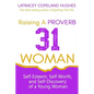 Raising a Proverb 31 Woman: Self-Esteem, Self-Worth and Self-Discovery of a Young Woman in Today's Time - Paperback