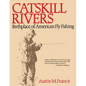 Catskill Rivers: Birthplace of American Fly Fishing - Paperback