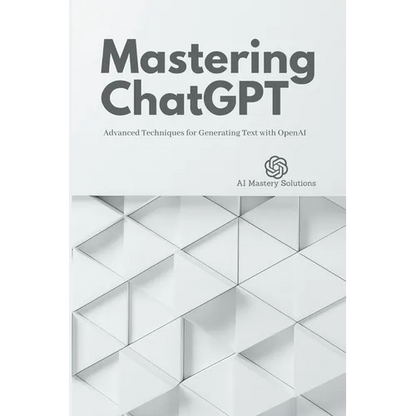Mastering ChatGPT: Advanced Techniques for Generating Text with OpenAI - Paperback