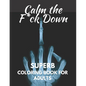 Calm The Fuck Down: Superb Coloring Book For Adults - Paperback