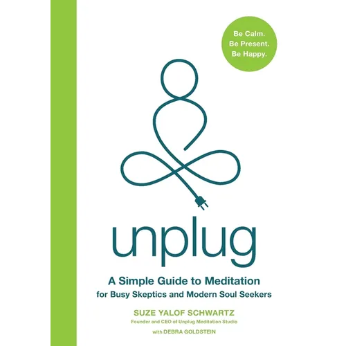 Unplug: A Simple Guide to Meditation for Busy Skeptics and Modern Soul Seekers - Paperback