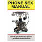 Phone Sex Manual: How To Get Started And Operate A Profitable Home Business - Paperback