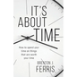 It's About Time: How To Spend Your Time On Things That Are Worth Your Time - Paperback
