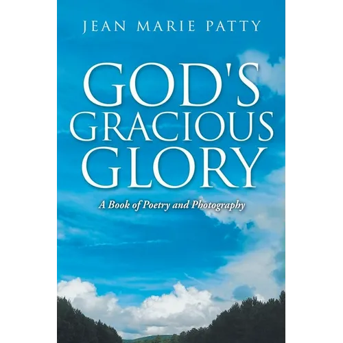 God's Gracious Glory: A Book of Poetry and Photography - Paperback