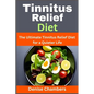 Tinnitus Relief Diet: The Ultimate Tinnitus Relief Diet for a Quieter Life - Paperback