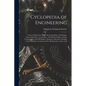 Cyclopedia of Engineering: A General Reference Work On Steam Boilers And Pumps, Steam, Stationary, Locomotive, And Marine Engines, Steam Turbines - Paperback