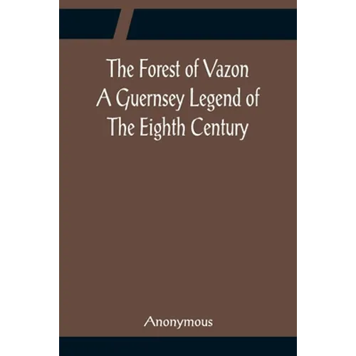 The Forest of Vazon A Guernsey Legend Of The Eighth Century - Paperback