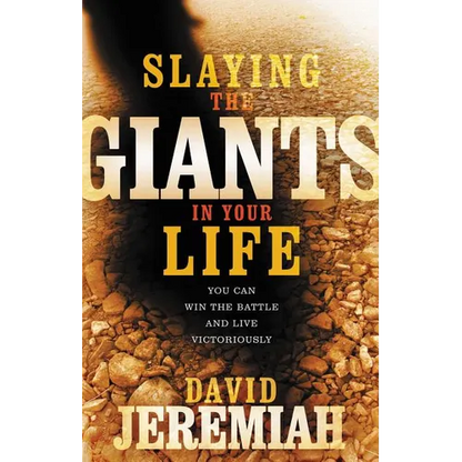 Slaying the Giants in Your Life: You Can Win the Battle and Live Victoriously - Paperback
