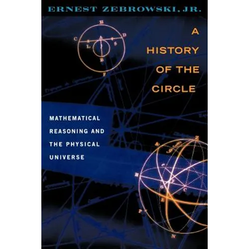 A History of the Circle: Mathematical Reasoning and the Physical Universe - Paperback