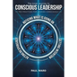 The Inner Journey to Conscious Leadership: Ten Practices for Leading Consciously - Paperback