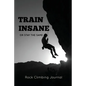 Rock Climbing Journal: Record Climbs, Experiences, Notes & Thoughts, Rock Climbers Gift, Log Book, Notebook - Paperback