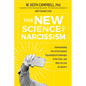 The New Science of Narcissism: Understanding One of the Greatest Psychological Challenges of Our Time--And What You Can Do about It - Hardcover