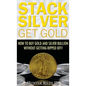 Stack Silver Get Gold: How to Buy Gold and Silver Bullion without Getting Ripped Off! - Hardcover