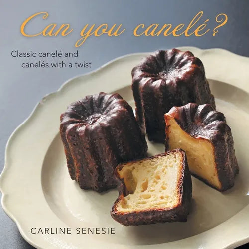 Can You Canelé?: Classic Canelé and Canelés with a Twist - Paperback