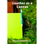 Leather as a Canvas: Innovative Surface Decoration, From Tooling and Carving to Unique Pigment Application - Paperback