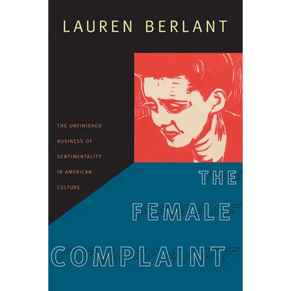 The Female Complaint: The Unfinished Business of Sentimentality in American Culture - Paperback