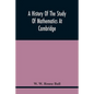 A History Of The Study Of Mathematics At Cambridge - Paperback