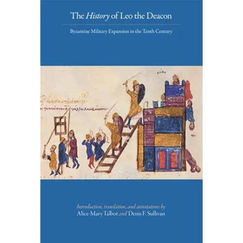 The History of Leo the Deacon: Byzantine Military Expansion in the Tenth Century - Paperback