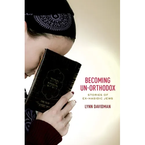 Becoming Un-Orthodox: Stories of Ex-Hasidic Jews - Hardcover