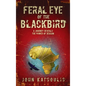 Feral Eye of the Blackbird: A Journey Reveals the Power of Reason - Hardcover