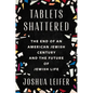 Tablets Shattered: The End of an American Jewish Century and the Future of Jewish Life - Hardcover