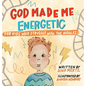 God Made Me Energetic - Hardcover