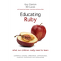 Educating Ruby: What Our Children Really Need to Learn - Paperback