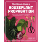 The Ultimate Guide to Houseplant Propagation: Step-By-Step Techniques for Making More Houseplants . . . for Free! - Hardcover
