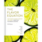 The Flavor Equation: The Science of Great Cooking Explained + More Than 100 Essential Recipes - Hardcover