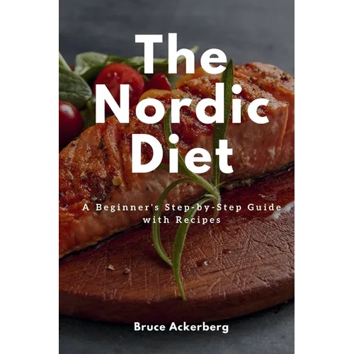 The Nordic Diet: A Beginner's Step-by-Step Guide with Recipes - Paperback