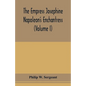 The Empress Josephine: Napoleon's enchantress (Volume I) - Paperback
