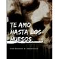 Te amo hasta los huesos - Paperback