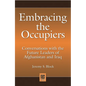 Embracing the Occupiers: Conversations with the Future Leaders of Afghanistan and Iraq - Hardcover