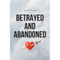 Betrayed and Abandoned - Paperback