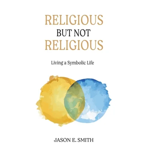 Religious But Not Religious: Living a Symbolic Life - Hardcover