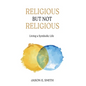 Religious But Not Religious: Living a Symbolic Life - Hardcover
