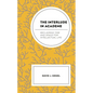 The Interlude in Academe: Reclaiming Time and Space for Intellectual Life - Hardcover