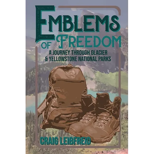 Emblems of Freedom: A Journey Through Glacier and Yellowstone National Parks - Paperback