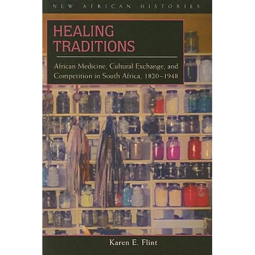 Healing Traditions: African Medicine, Cultural Exchange, and Competition in South Africa, 1820-1948 - Paperback