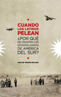 Cuando Los Latinos Pelean: ¿Por Que No Existen Los Estados Unidos de America Del Sur? - Hardcover