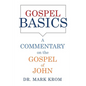 Gospel Basics: A Commentary on the Gospel of John - Paperback