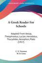 A Greek Reader For Schools: Adapted From Aesop, Theophrastus, Lucian, Herodotus, Thucydides, Xenophon, Plato (1917) - Paperback