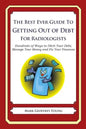 The Best Ever Guide to Getting Out of Debt for Radiologists: Hundreds of Ways to Ditch Your Debt, Manage Your Money and Fix Your Finances - Paperback