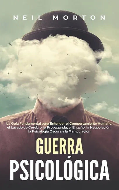 Guerra psicológica: La guía fundamental para entender el comportamiento humano, el lavado de cerebro, la propaganda, el engaño, la negocia - Hardcover