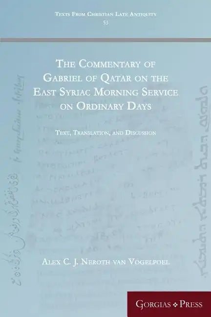The Commentary of Gabriel of Qatar on the East Syriac Morning Service on Ordinary Days: Text, Translation, and Discussion - Paperback