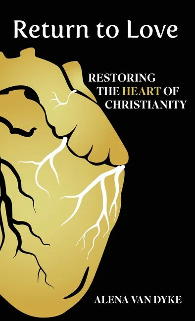 Return to Love: Restoring the Heart of Christianity - Hardcover