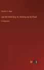Joe the Hotel Boy; Or, Winning out by Pluck: in large print - Hardcover