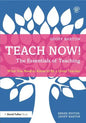 Teach Now! the Essentials of Teaching: What You Need to Know to Be a Great Teacher - Paperback
