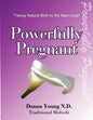 Powerfully Pregnant: "Taking Natural Birth to the Next Level" - Paperback
