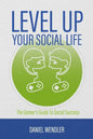 Level Up Your Social Life: The Gamer's Guide To Social Success - Paperback